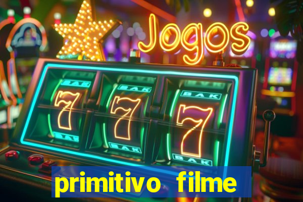 primitivo filme completo dublado mega filmes